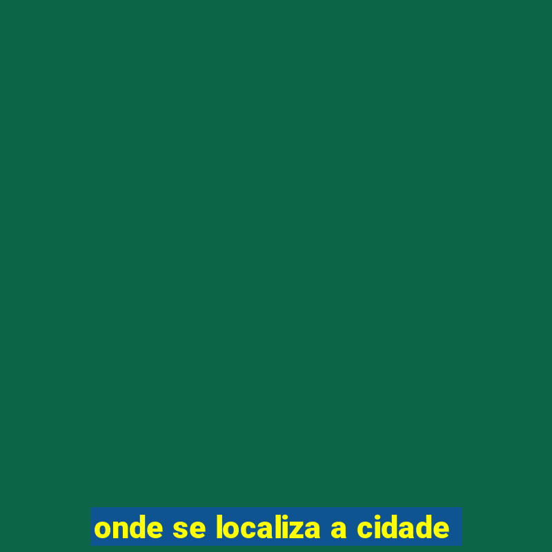 onde se localiza a cidade