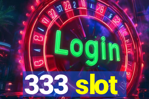 333 slot