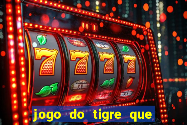 jogo do tigre que ta pagando