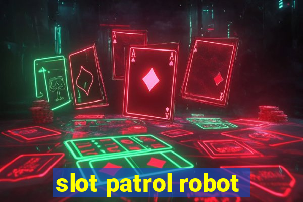 slot patrol robot