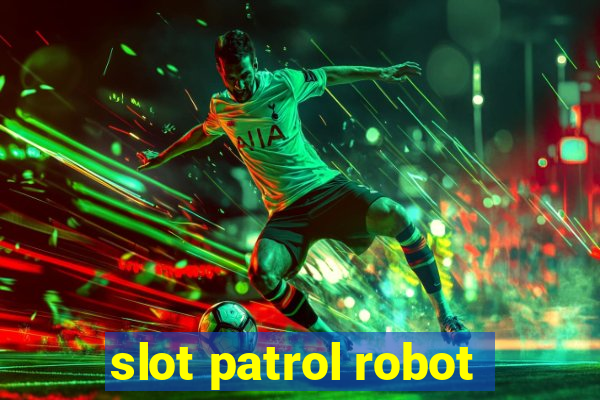 slot patrol robot