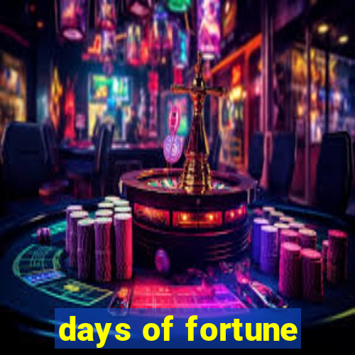 days of fortune