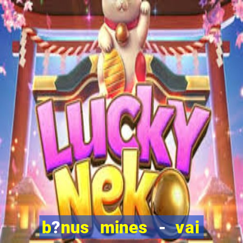 b?nus mines - vai de bet