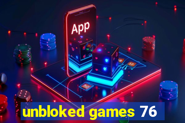 unbloked games 76