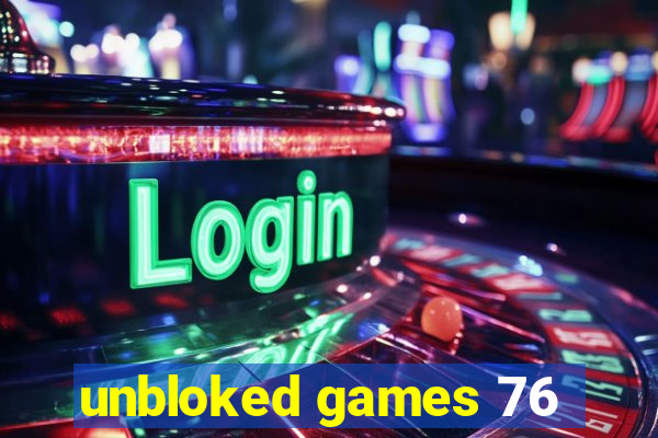 unbloked games 76