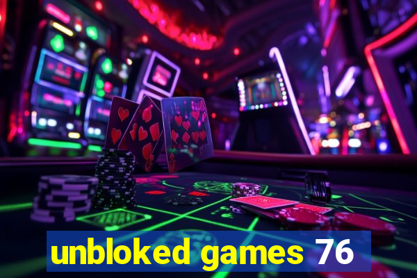 unbloked games 76