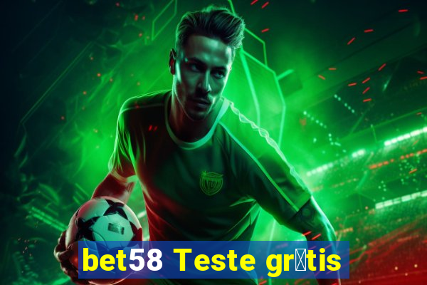 bet58 Teste gr谩tis