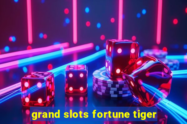 grand slots fortune tiger