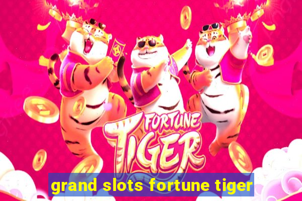 grand slots fortune tiger