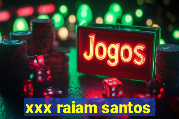 xxx raiam santos