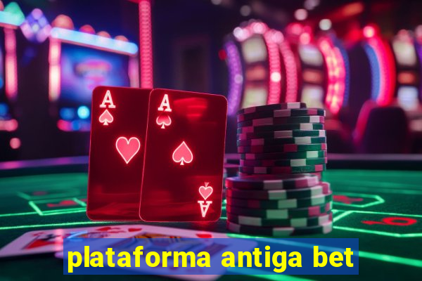 plataforma antiga bet