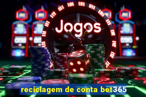 reciclagem de conta bet365