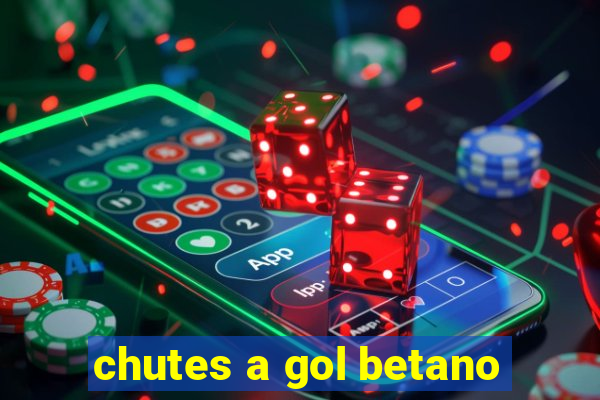 chutes a gol betano