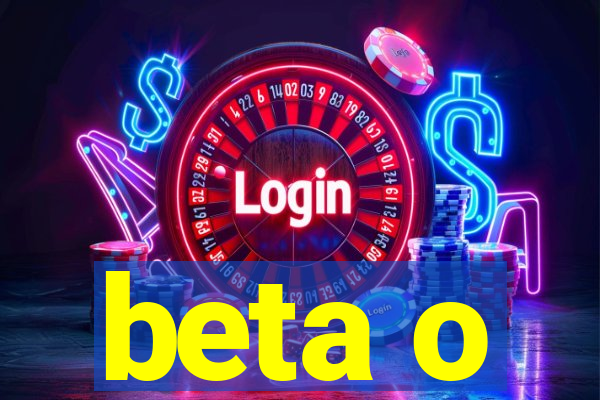 beta o