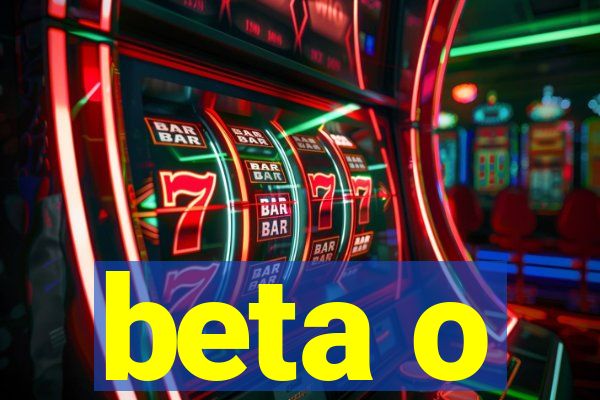 beta o