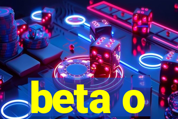 beta o