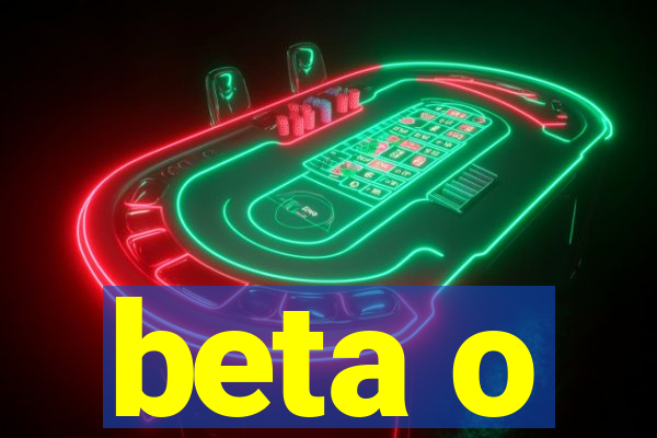 beta o