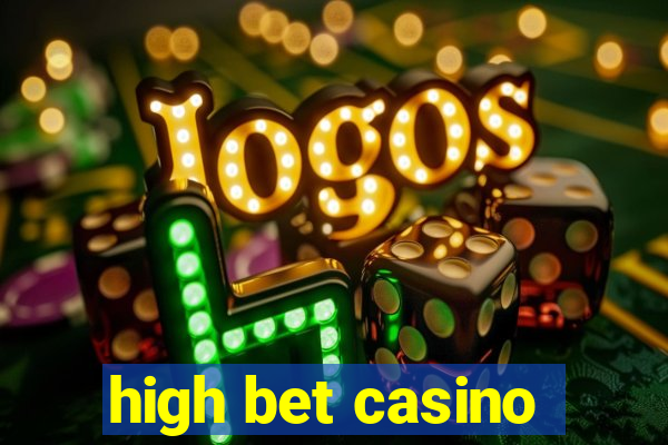 high bet casino