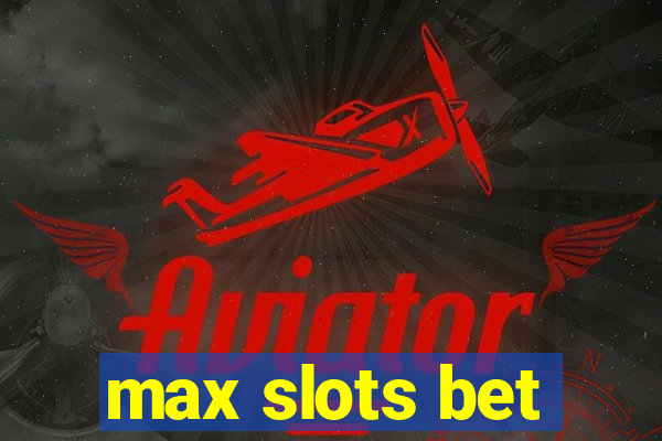 max slots bet