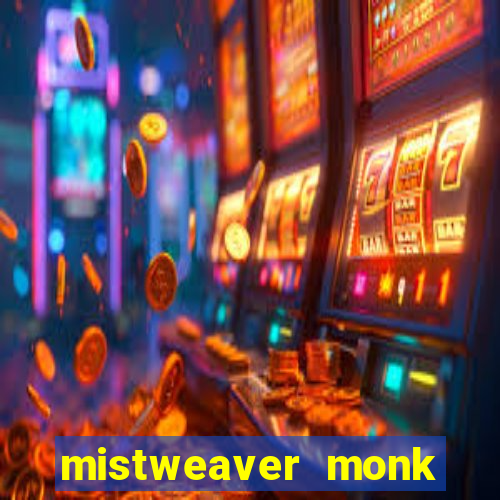 mistweaver monk best in slot