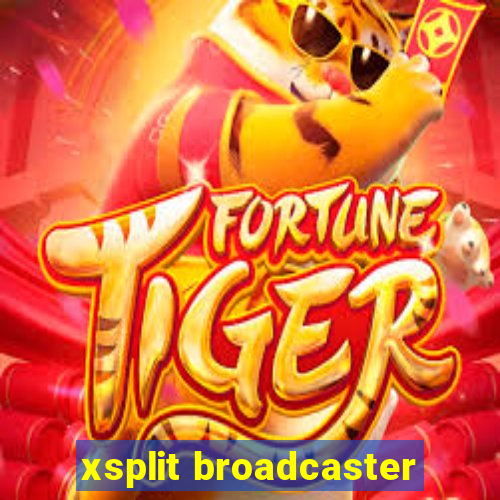 xsplit broadcaster