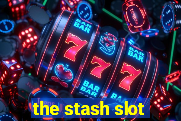 the stash slot