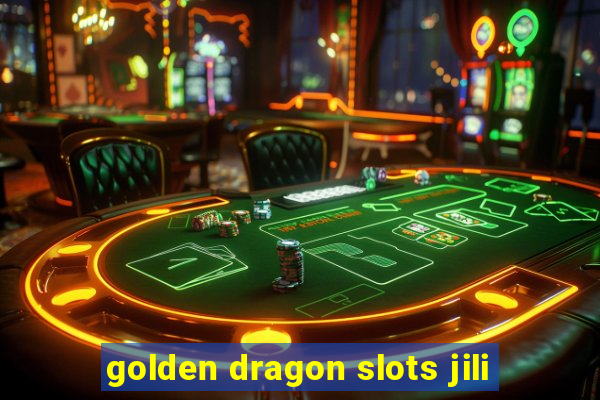 golden dragon slots jili