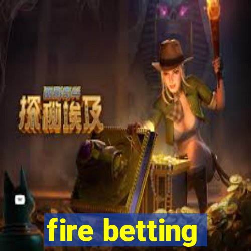 fire betting