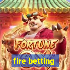 fire betting