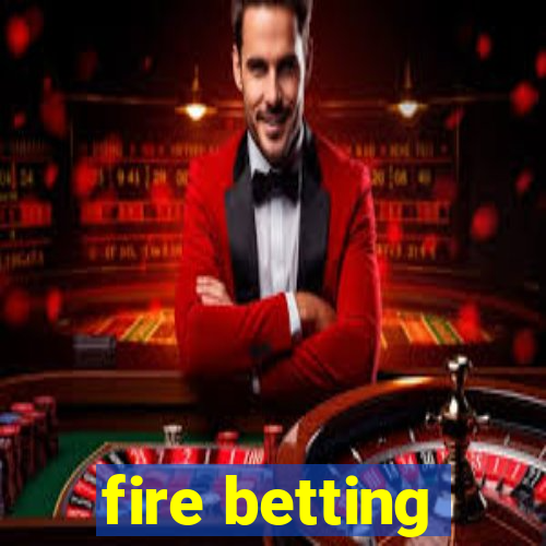 fire betting