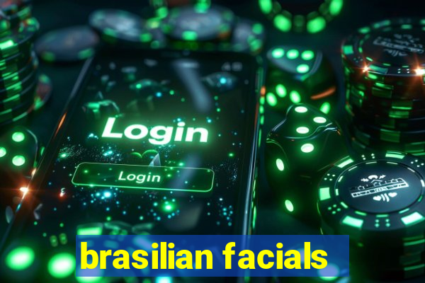 brasilian facials