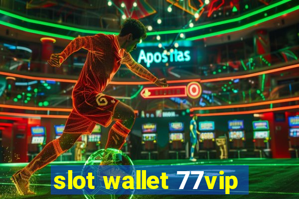 slot wallet 77vip