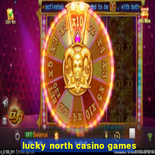 lucky north casino games