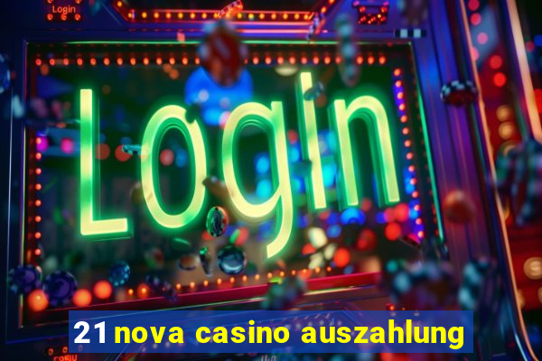 21 nova casino auszahlung