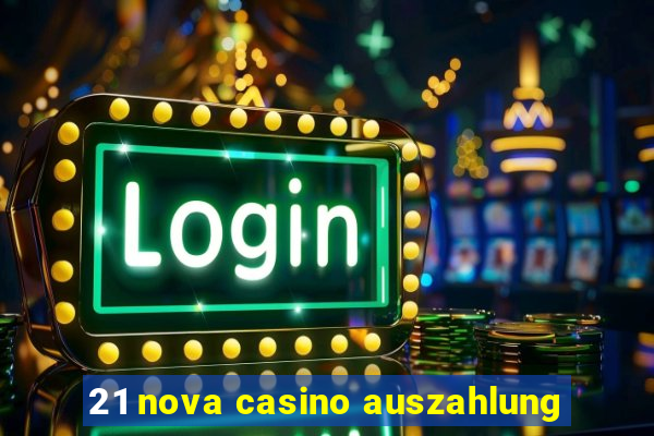 21 nova casino auszahlung