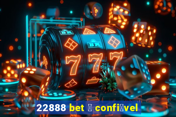 22888 bet 茅 confi谩vel