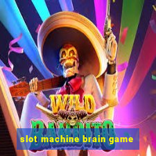 slot machine brain game