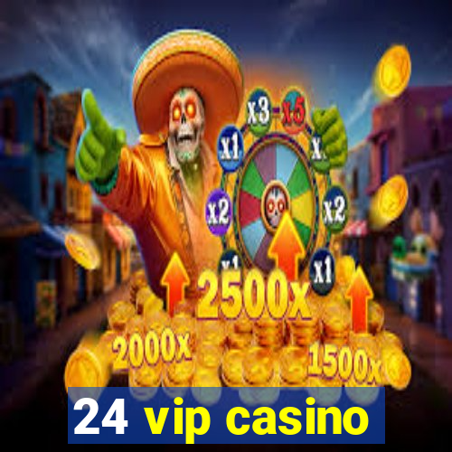 24 vip casino