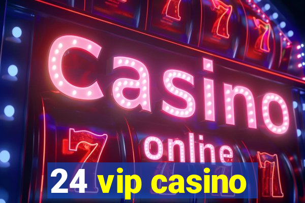 24 vip casino