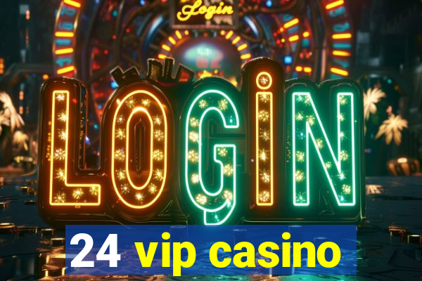 24 vip casino