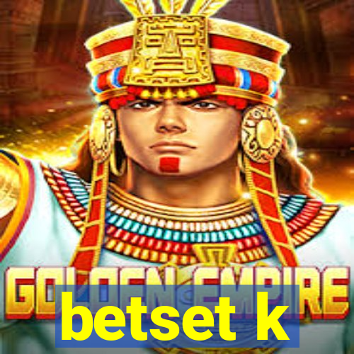 betset k