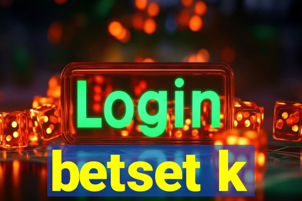 betset k