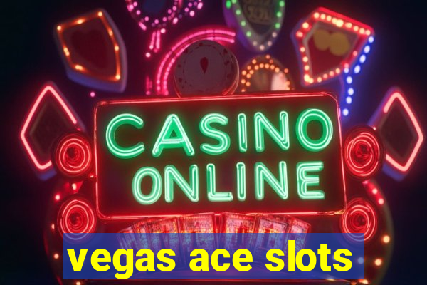 vegas ace slots