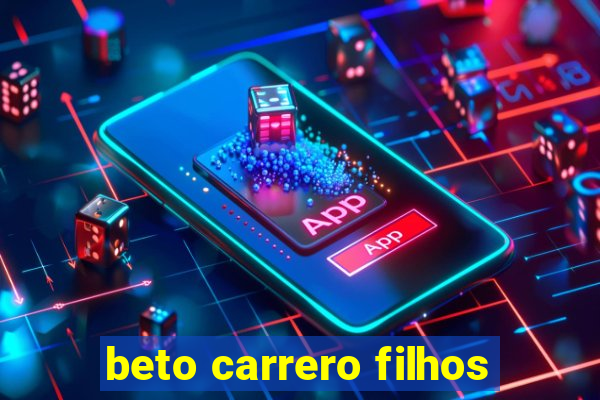 beto carrero filhos