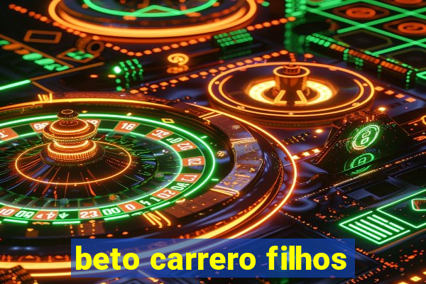 beto carrero filhos