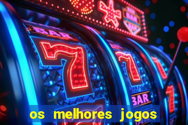 os melhores jogos do momento