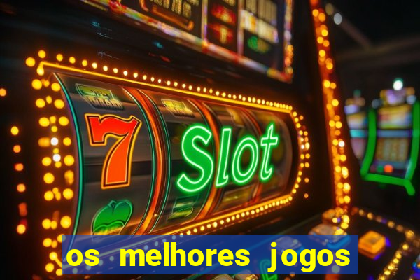 os melhores jogos do momento