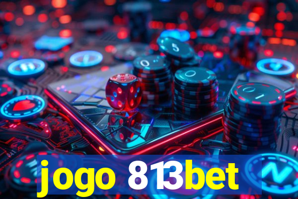 jogo 813bet