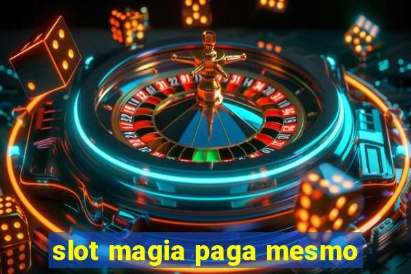 slot magia paga mesmo