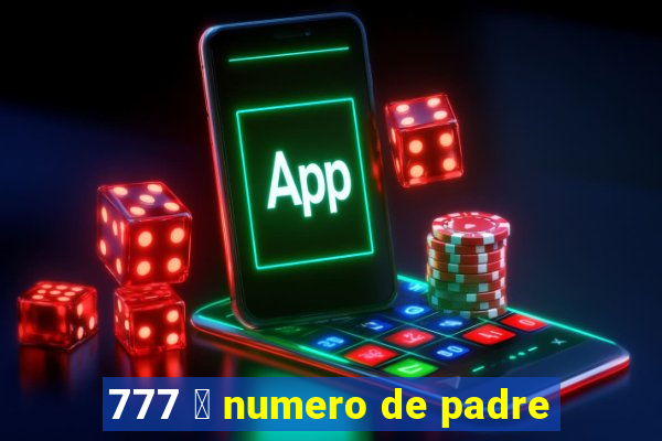 777 茅 numero de padre